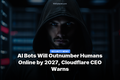AI Bots Will Outnumber Humans Online by 2027, Cloudflare CEO Warns