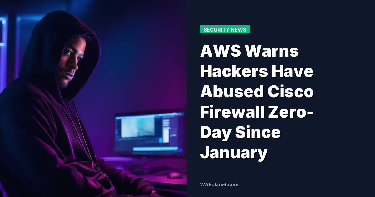 AWS Warns Hackers Have Abused Cisco Firewall Zero-Day Since January