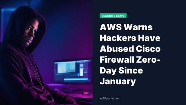AWS Warns Hackers Have Abused Cisco Firewall Zero-Day Since January