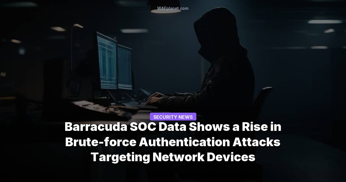 Barracuda SOC Data Shows a Rise in Brute-force Authentication Attacks Targeting Network Devices