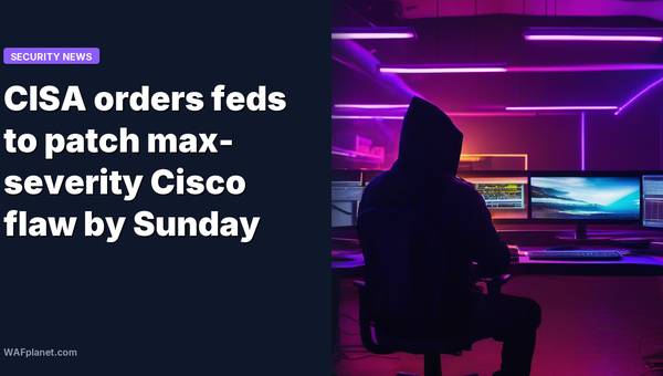 CISA orders feds to patch max-severity Cisco flaw by Sunday