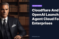 Cloudflare And OpenAI Launch Agent Cloud For Enterprises