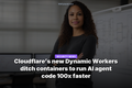 Cloudflare’s new Dynamic Workers ditch containers to run AI agent code 100x faster