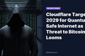 Cloudflare Targets 2029 for Quantum-Safe Internet as Threat to Bitcoin Looms