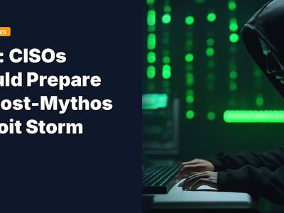 CSA: CISOs Should Prepare for Post-Mythos Exploit Storm