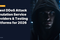 7 Best DDoS Attack Simulation Service Providers & Testing Platforms for 2026