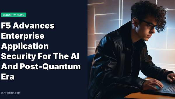 F5 Advances Enterprise Application Security For The AI And Post-Quantum Era
