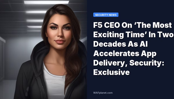 F5 CEO On ‘The Most Exciting Time’ In Two Decades As AI Accelerates App Delivery, Security: Exclusive