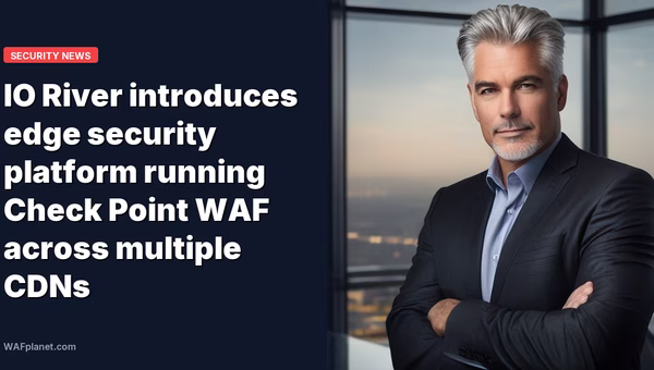 IO River introduces edge security platform running Check Point WAF across multiple CDNs