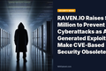 RAVEN.IO Raises $20 Million to Prevent Cyberattacks as AI-Generated Exploits Make CVE-Based Security Obsolete