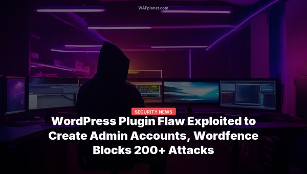 WordPress Plugin Flaw Exploited to Create Admin Accounts, Wordfence Blocks 200+ Attacks