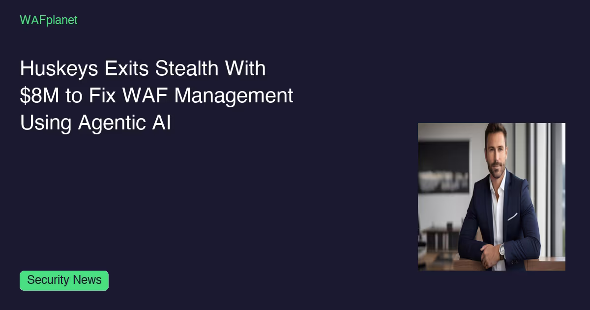 Huskeys Exits Stealth With $8M to Fix WAF Management Using Agentic AI