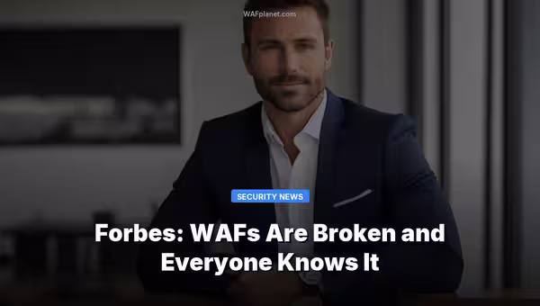 Forbes: WAFs Are Broken and Everyone Knows It