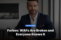 Forbes: WAFs Are Broken and Everyone Knows It