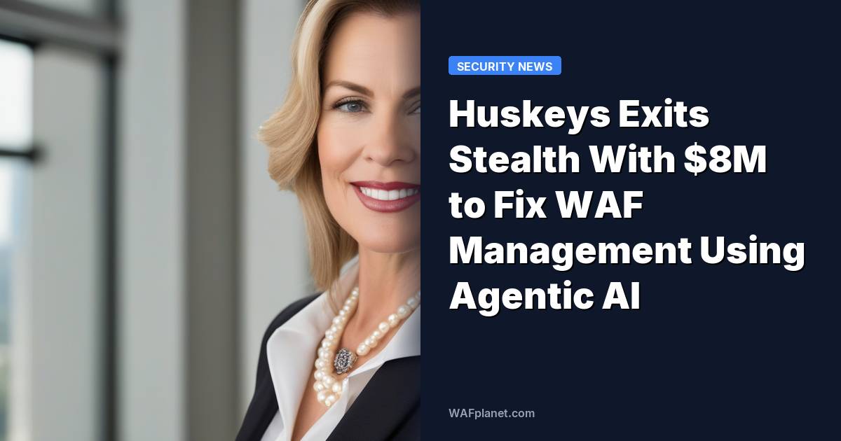 Huskeys Exits Stealth With $8M to Fix WAF Management Using Agentic AI