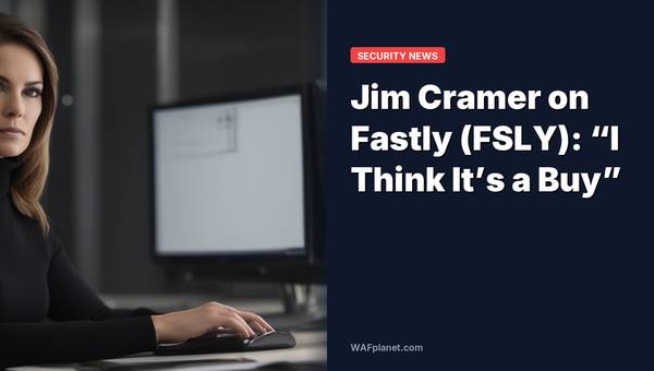 Jim Cramer on Fastly (FSLY): “I Think It’s a Buy”