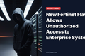 New Fortinet Flaw Allows Unauthorized Access to Enterprise Systems