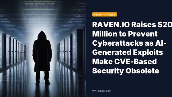 RAVEN.IO Raises $20 Million to Prevent Cyberattacks as AI-Generated Exploits Make CVE-Based Security Obsolete