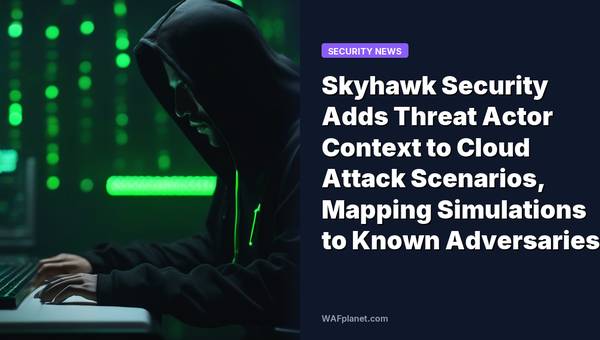 Skyhawk Security Adds Threat Actor Context to Cloud Attack Scenarios, Mapping Simulations to Known Adversaries
