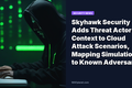 Skyhawk Security Adds Threat Actor Context to Cloud Attack Scenarios, Mapping Simulations to Known Adversaries