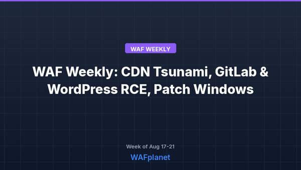 WAF Weekly: CDN Tsunami, GitLab and WordPress RCE, Aug 17-21