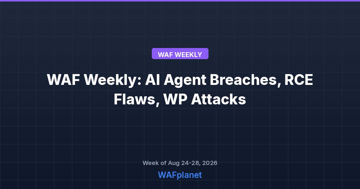 WAF Weekly: AI Agent Breaches, RCE Flaws, WordPress Attacks, Aug 24-28 2026