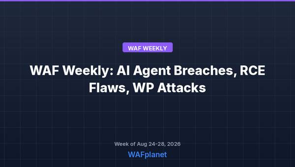 WAF Weekly: AI Agent Breaches, RCE Flaws, WordPress Attacks, Aug 24-28 2026