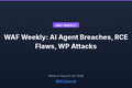WAF Weekly: AI Agent Breaches, RCE Flaws, WordPress Attacks, Aug 24-28 2026