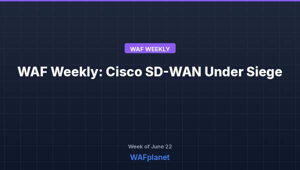 WAF Weekly: Cisco SD-WAN Under Siege, Ubiquiti 10/10 CVEs Hit CISA KEV