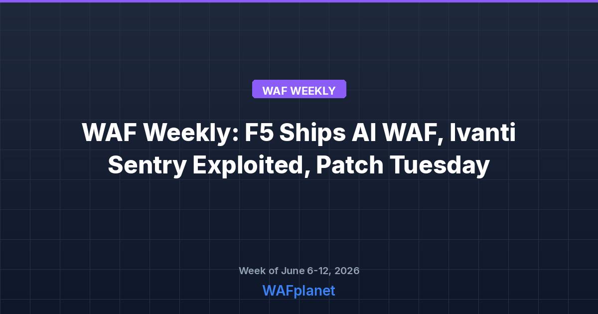 WAF Weekly roundup for June 6-12, 2026
