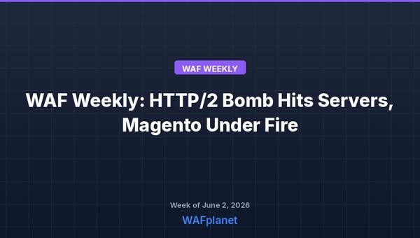 WAF Weekly roundup for June 2-6, 2026