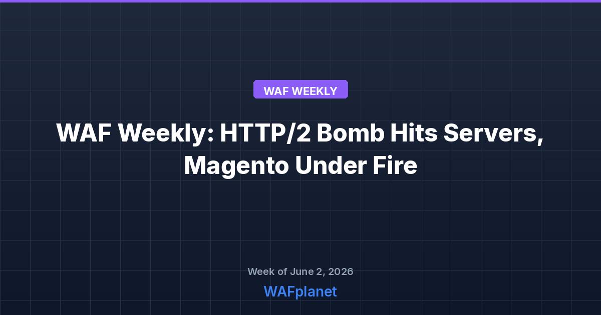 WAF Weekly roundup for June 2-6, 2026