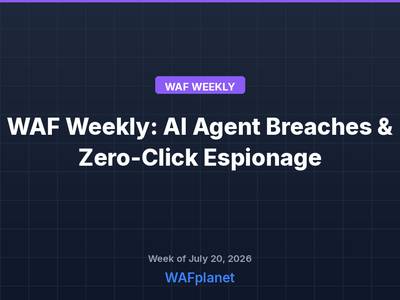 WAF Weekly: AI Agent Breaches, Zero-Click Espionage, and the Mythos Fallout, July 18-24, 2026