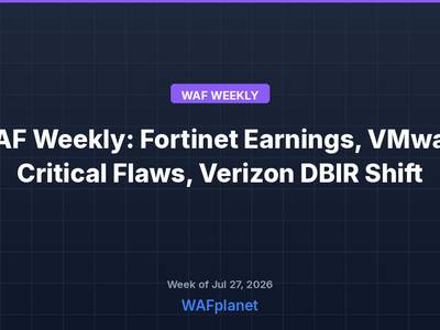 WAF Weekly: Fortinet Earnings, VMware Critical Flaws, Verizon DBIR Shift, July 27-31, 2026