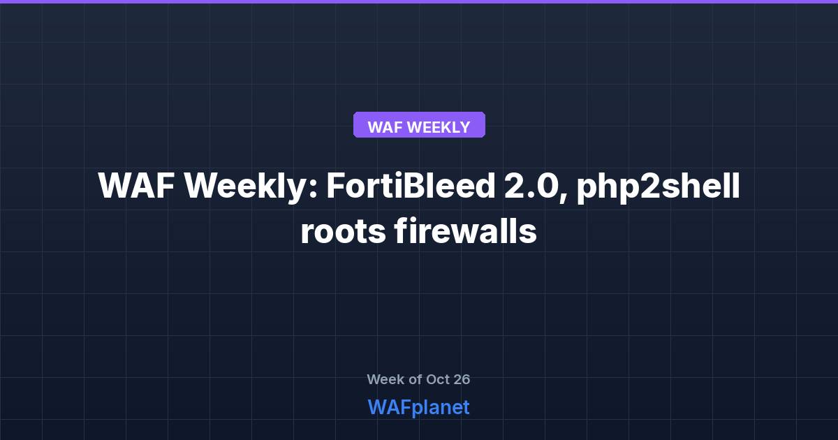WAF Weekly: FortiBleed 2.0, php2shell roots firewalls, Oct 23-30