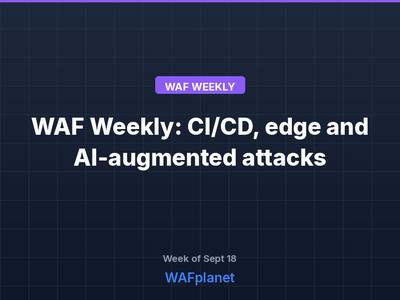 WAF Weekly: exploited edge and CI/CD flaws, AI agents, Sep 12-18