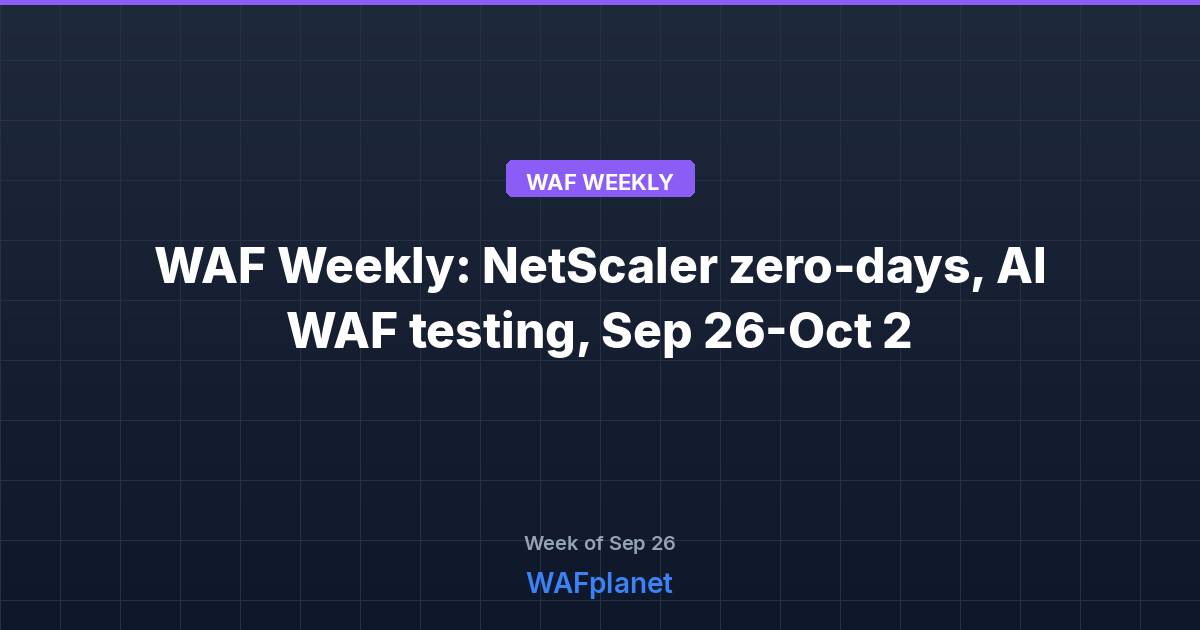 WAF Weekly: NetScaler zero-days, AI-backed WAF testing, Sep 26-Oct 2