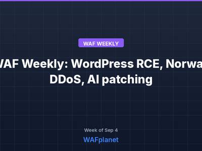 WAF Weekly: WordPress RCEs, Norway DDoS, AI patching, Sep 4 2026