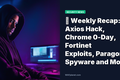 ⚡ Weekly Recap: Axios Hack, Chrome 0-Day, Fortinet Exploits, Paragon Spyware and More
